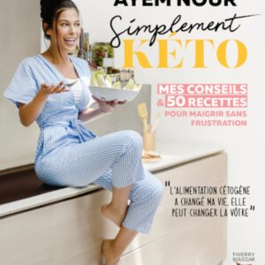 Simplement kéto, mes conseils et 50 recettes pour maigrir sans frustration